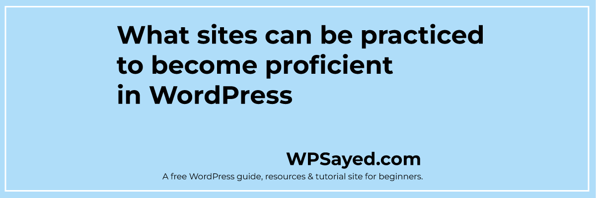 What sites can be practiced to become proficient in WordPress