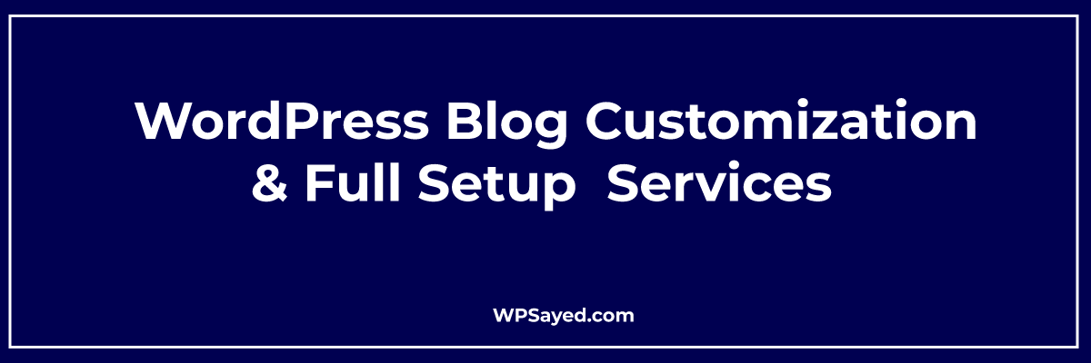 WordPress Blog Customization & Full Setup Services